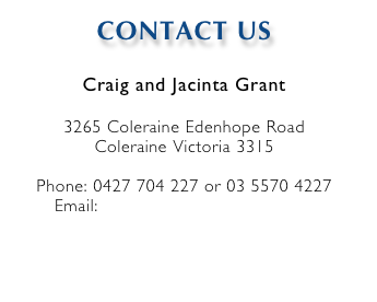 CONTACT US

Craig and Jacinta Grant

3265 Coleraine Edenhope Road
Coleraine Victoria 3315

Phone: 0427 704 227 or 03 5570 4227
Email: lindsaymgreys@activ8.net.au



